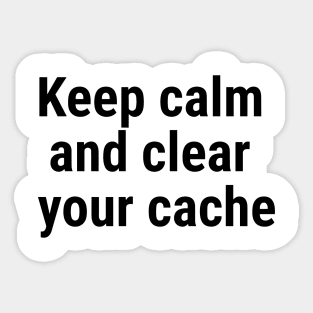 Keep calm and clear your cache Black Sticker